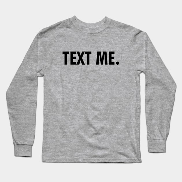 Text me Long Sleeve T-Shirt by wamtees